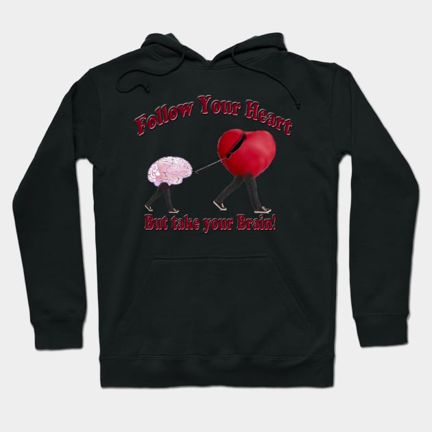 Follow Your Heart and Take your Brain Hoodie by Tees by Noz
